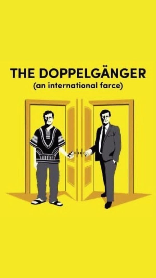 THE DOPPELGÄNGER (AN INTERNATIONAL FARCE)